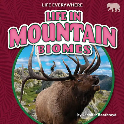 Life in Mountain Biomes by Jennifer Boothroyd
