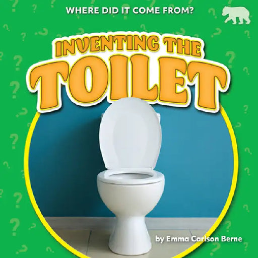 Inventing the Toilet by Emma Carlson Berne