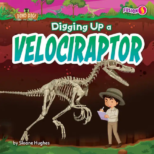 Digging Up a Velociraptor by Sloane Hughes