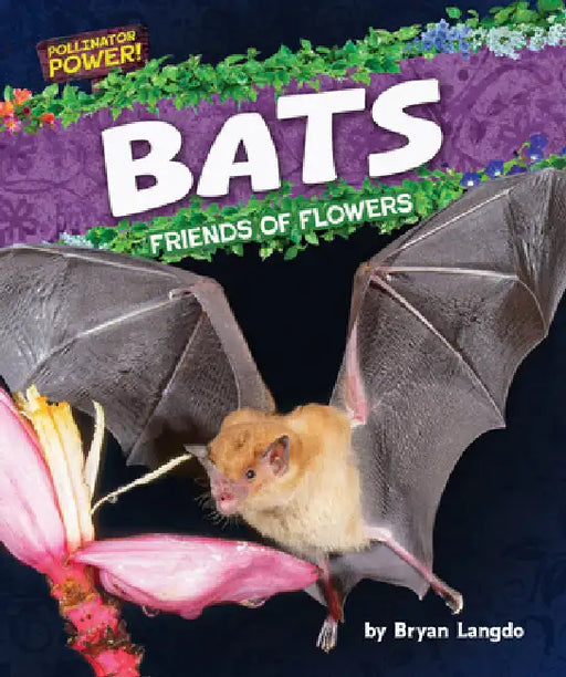 Bats: Friends of Flowers by Bryan Langdo