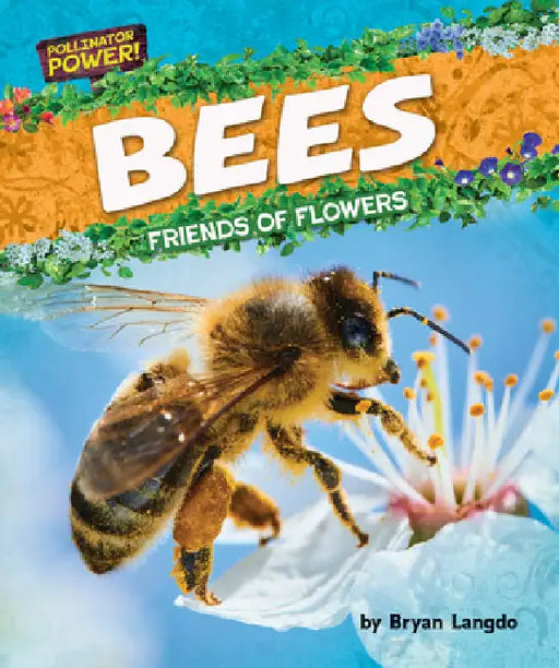 Bees: Friends of Flowers by Bryan Langdo