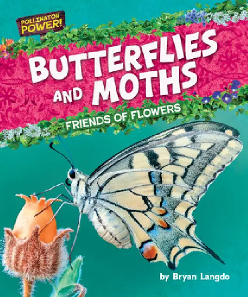 Butterflies and Moths: Friends of Flowers by Bryan Langdo