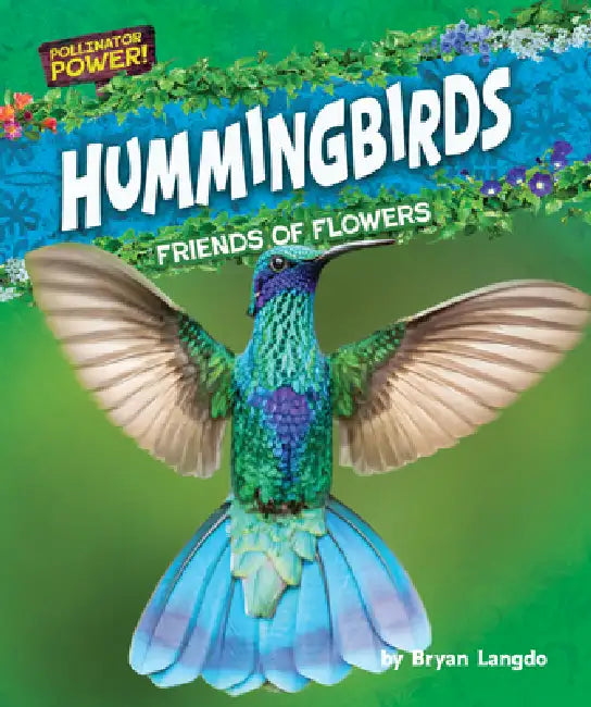 Hummingbirds: Friends of Flowers by Bryan Langdo