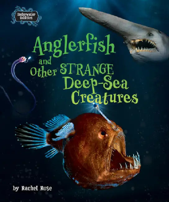 Anglerfish and Other Strange Deep-Sea Creatures by Rachel Rose