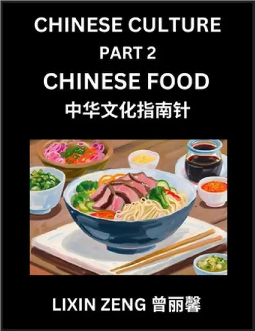 Chinese Culture (Part 2)- Chinese Food, Learn Mandarin Chinese Language, Discover Ancient History and Culture, Reading Chinese Characters, Words, Para by Zeng, Lixin