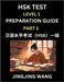 HSK Test Level 1 Preparation Guide (Part 1)- A Beginner's Study Material to Self-learn Mandarin Chinese Characters, Words, Example Sentences, Vocabula by Wang, Jingjing