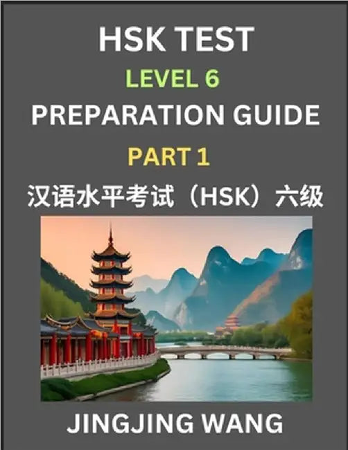 HSK Test Level 6 Course Preparation Guide (Part 1)- A Beginner's Course Study Material to Self-learn Mandarin Chinese Characters, Words, Example Sente by Jingjing Wang