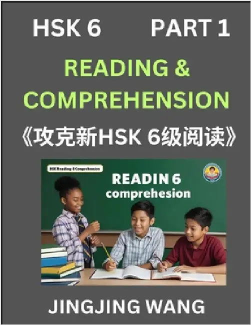 Chinese HSK Level 6 Reading and Comprehension (Part 1)- Mock Test Series for HSK Level 6, A Guide to Self-learn and Pass Mandarin Chinese Test by Wang, Jingjing