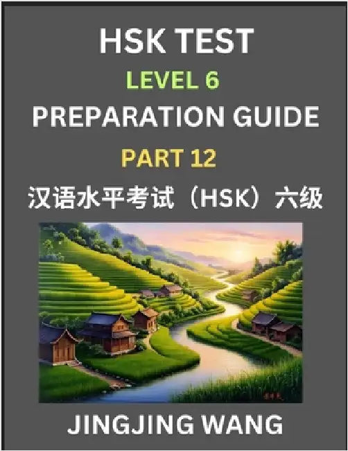 New HSK Test Level 6 Course Preparation Guide (Part 12)- A Beginner's Course Study Material to Self-learn Mandarin Chinese Characters, Words, Example by Jingjing Wang
