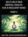 Self-help and Mental Health for a Resilient Mind (Part 1): Navigating Life's Challenges with Strength and Serenity, Cultivating Inner Peace in a Chaot by Milton John Goodenough