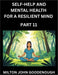 Self-help and Mental Health for a Resilient Mind (Part 11): Navigating Life's Challenges with Strength and Serenity, Cultivating Inner Peace in a Chao by Milton John Goodenough