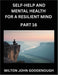Self-help and Mental Health for a Resilient Mind (Part 16): Navigating Life's Challenges with Strength and Serenity, Cultivating Inner Peace in a Chao by Milton John Goodenough