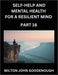 Self-help and Mental Health for a Resilient Mind (Part 16): Navigating Life's Challenges with Strength and Serenity, Cultivating Inner Peace in a Chao by Milton John Goodenough