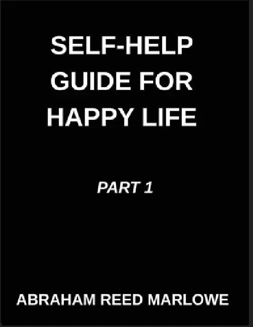 Self-help Guide for Happy Life (Part 1)- Healing Hearts, A Journey Through Emotional Wellness, Mindful Pathways, Navigating Mental Health with Awarene by Abraham Reed Marlowe