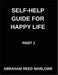 Self-help Guide for Happy Life (Part 1)- Healing Hearts, A Journey Through Emotional Wellness, Mindful Pathways, Navigating Mental Health with Awarene by Abraham Reed Marlowe