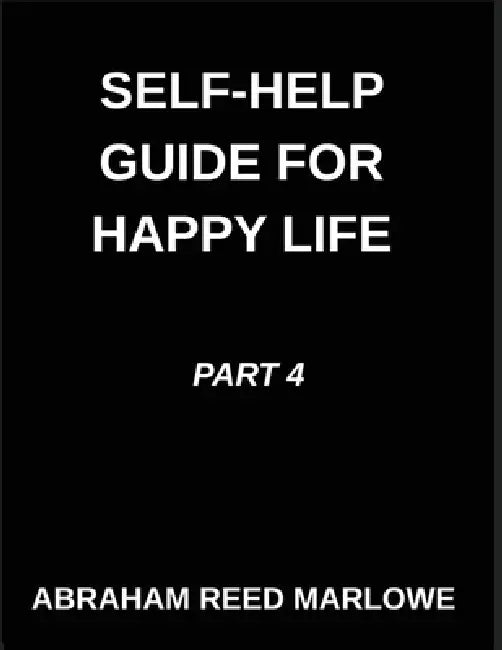 Self-help Guide for Happy Life (Part 4)- Self-Help for a Blissful Life, Restoring Heart Health, A Voyage Through Emotional Balance, Mindful Routes to by Abraham Reed Marlowe