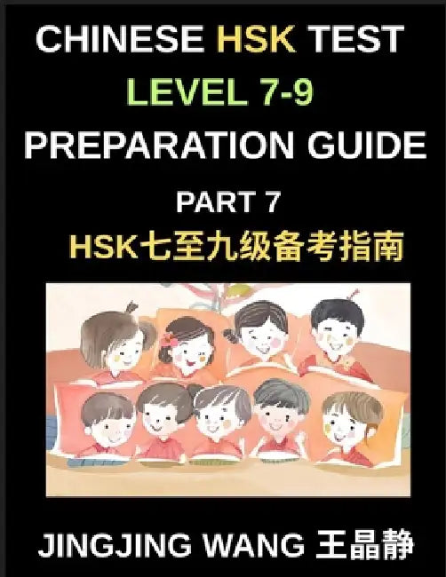 Chinese HSK Test Level 7-9 Preparation Guide (Part 7)-Self-Study Course Material for Learning Mandarin Chinese Characters, Words, Vocabulary, Sentence by Jingjing Wang