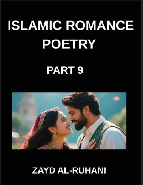 Islamic Romance Poetry (Part 9)- The Veil and the Mirror, Sufi Mysticism and Quranic Reflections on Love's Revelation by Al-Ruhani Zayd