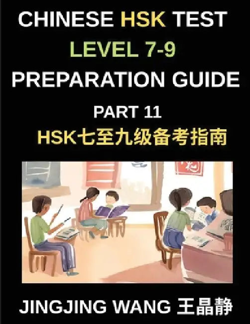Chinese HSK Test Level 7-9 Preparation Guide (Part 11)-A Self-Study Course for Beginners to Learn Mandarin Chinese Characters, Words, Vocabulary, Sent by Jingjing Wang