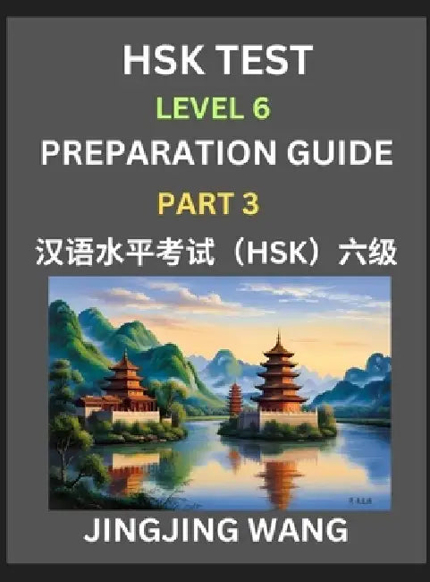 New HSK Test Level 6 Course Preparation Guide (Part 3)- A Beginner's Course Study Material to Self-learn Mandarin Chinese Characters, Words, Example S by Jingjing Wang