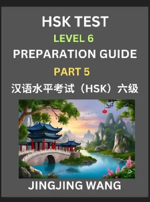 New HSK Test Level 6 Course Preparation Guide (Part 5)- A Beginner's Course Study Material to Self-learn Mandarin Chinese Characters, Words, Example S by Jingjing Wang
