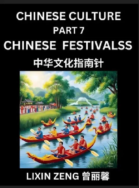 Chinese Culture (Part 7)- Chinese Traditional Festivals and Celebrations, Learn Mandarin Chinese Language, Discover Ancient History and Culture, Readi by Lixin Zeng