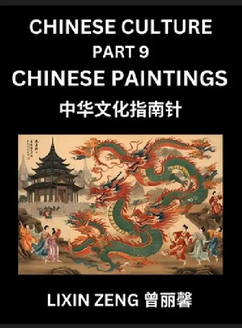 Chinese Culture (Part 9)- Chinese Paintings, Learn Mandarin Chinese Language, Discover Ancient History and Culture, Reading Chinese Characters, Words, by Lixin Zeng
