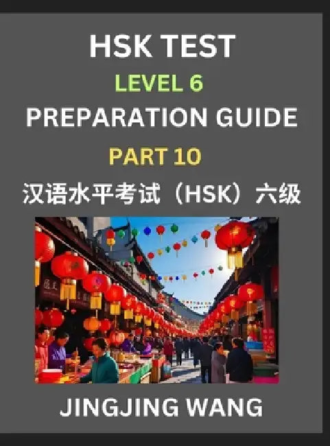 New HSK Test Level 6 Course Preparation Guide (Part 10)- A Beginner's Course Study Material to Self-learn Mandarin Chinese Characters, Words, Example by Jingjing Wang