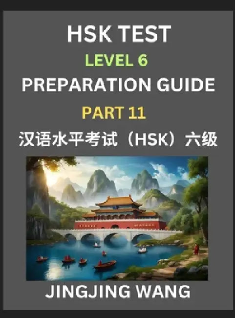 New HSK Test Level 6 Course Preparation Guide (Part 11)- A Beginner's Course Study Material to Self-learn Mandarin Chinese Characters, Words, Example by Jingjing Wang