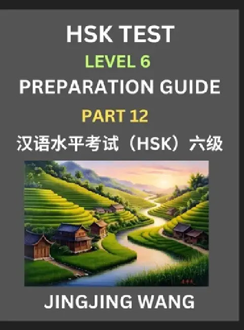 New HSK Test Level 6 Course Preparation Guide (Part 12)- A Beginner's Course Study Material to Self-learn Mandarin Chinese Characters, Words, Example by Jingjing Wang