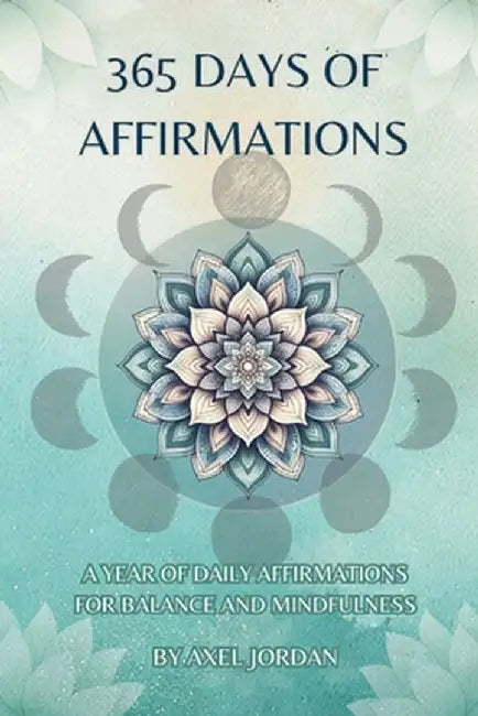 365 Days Of Affirmations by Axel Jordan