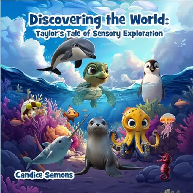 Discovering the World: Taylor's Tale of Sensory Exploration by Samons, Candice