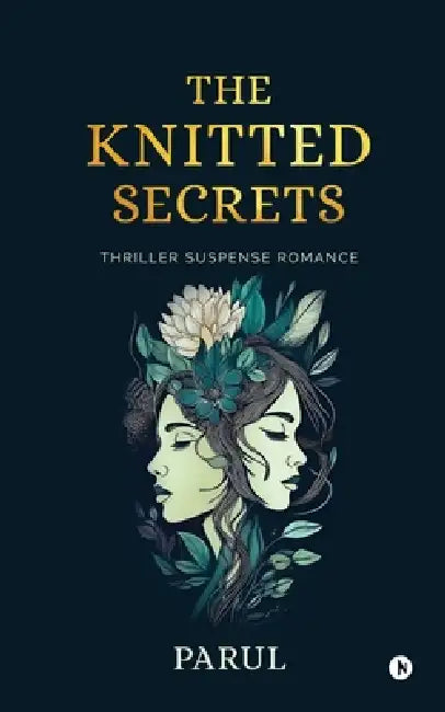 The Knitted Secrets: Thriller Suspense Romance by Parul