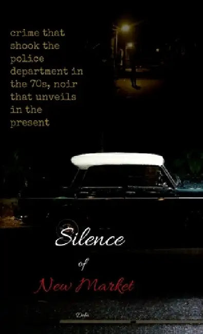 Silence of New Market: Crime that shook the police department in the 1970's, noir that unveils in the present by Debo