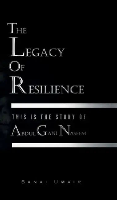 The Legacy of Resilience: This Is The Story Of Abdul Gani Naseem by Sanai Umair
