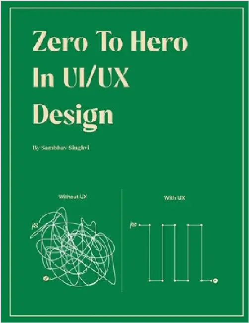 Zero to Hero in UX Design: A Beginner's Guide to Creating Engaging User Experiences by Sambhav Singhvi