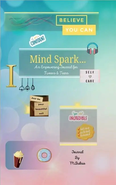 Mind Spark: An Empowering Journal For Tween & Teens by M. Buksie