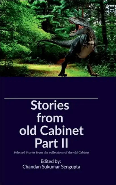 Stories from old Cabinet Part II: Selected Stories from the collections of the old Cabinet by Chandan SenGupta