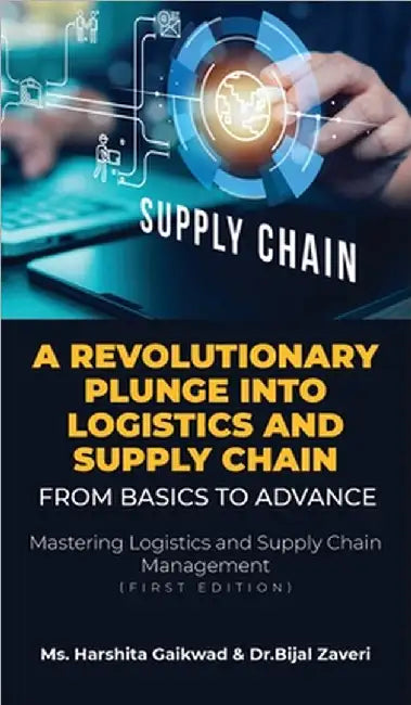 A Revolutionary Plunge into logistics and Supply Chain: From Basics to Advance: Mastering Logistics and Supply Chain Management (first edition) by MS Harshita Gaikwad