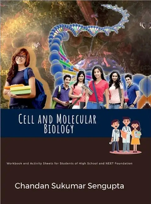 Cell and Molecular Biology: Workbook and Activity Sheets for Students of High School and NEET Foundation by Chandan Sukumar SenGupta