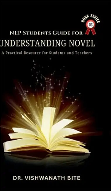 NEP Students Guide for Understanding Novel: A Practical Resource for Students & Teachers by Dr Vishwanath Bite