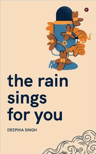 The Rain Sings for You by Deepika Singh