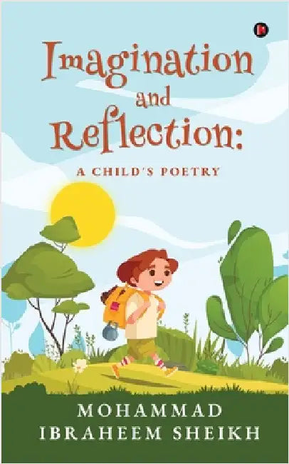 Imagination and Reflection: A child's poetry by Mohammad Ibraheem Sheikh