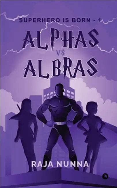 Alphas Vs Albras: Superhero is Born - 1 by Raja Nunna