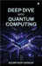 Deep Dive into Quantum Computing by Soumyadip Sarkar