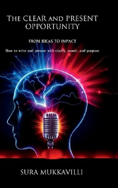 The CLEAR and PRESENT Opportunity: From Ideas to Impact by Sura Mukkavilli