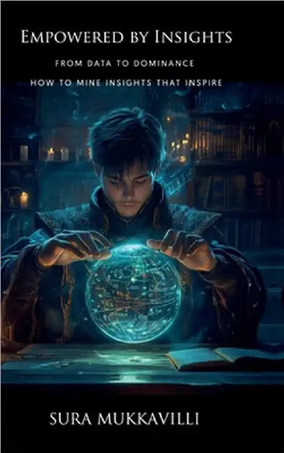 Empowered by Insights: From Data to Dominance by Sura Mukkavilli