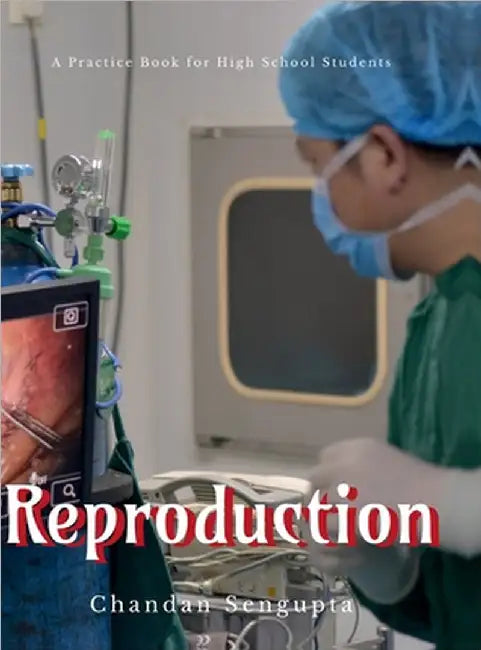 Reproduction: A Practice Book for High School Students by Chandan SenGupta
