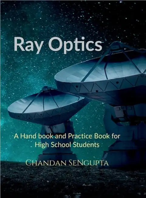 Ray Optics: A Hand book and Practice Book for High School Students by Chandan SenGupta