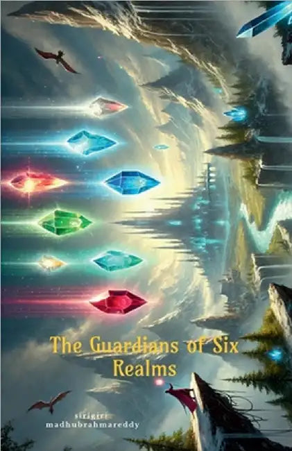 The Guardians of Six Realms by Sirigiri Madhubrahmareddy